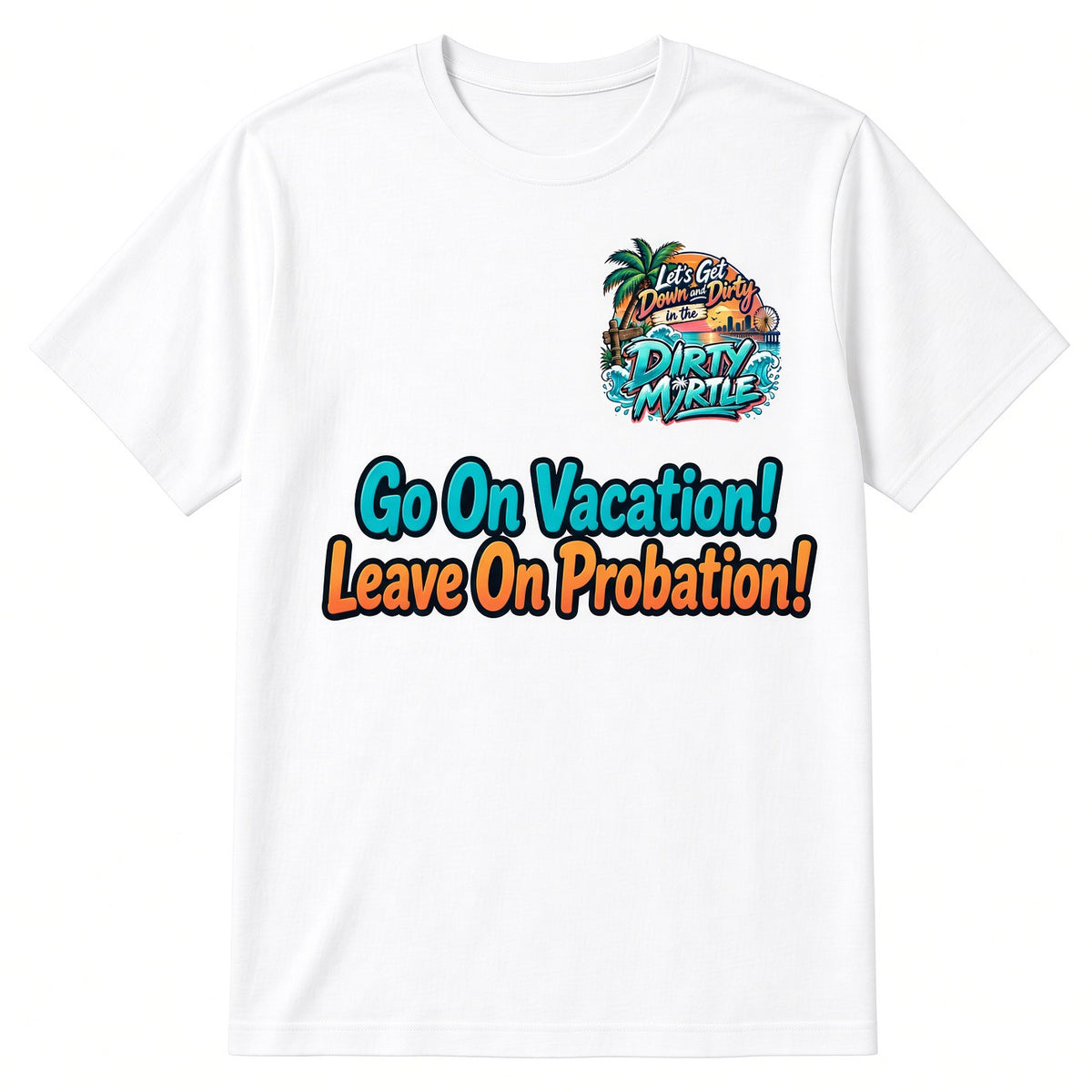Vacation & Probation – Dirty Myrtle Tee